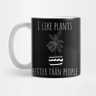 I Like Plants Better Than People. Fun Gardener Design. Mug